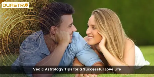 Vedic Astrology Tips for a Successful Love Life